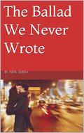 The Ballad We Never Wrote (A Song for the Brokenhearted #3) by Aryk Smith
