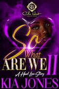 So, What Are We 2?: A Hood Love Story by Kia Jones