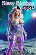 Sissy Bimbos in Space! by Lyka Bloom