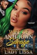 Wife of an H-Town Savage: Standalone by Lady Lissa