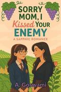 Sorry Mom, I Kissed Your Enemy!: An enemies to lovers, age-gap, mom's rival sapphic romance by A. Goswami