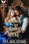Claimed by Her Forbidden Duke: A Historical Regency Romance Novel by Ava MacAdams