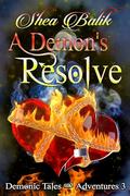 A Demon's Resolve (Demonic Tales and Adventures #3) by Shea Balik