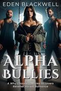 Alpha Bullies: A Why Choose Enemies to Lovers Reverse Harem Romance by Eden Blackwell
