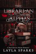 The Librarian and Her Alphas by Layla Sparks