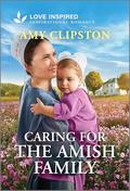 Caring for the Amish Family: An Uplifting Inspirational Romance by Amy Clipston