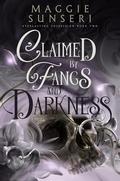 Claimed by Fangs and Darkness by Maggie Sunseri