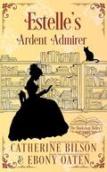 Estelle's Ardent Admirer (The Bookshop Belles #1) by Ebony Oaten