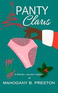 Panty Claus: A Steamy, Holiday Comedy by Mahogany B. Preston