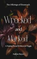 Wrecked and Marked: An MM Monster Romance with Bisexual Awakening and Monster-on-Monster Heat (Ebonreach Offerings #8) by Hallow Reyes