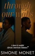 Through Our Walls: A Neighbors-to-Lovers 30-Minute Romance Short Read by Simone Monet