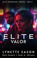 Elite Valor: Elite Guardians: Books 1 & 2 by Lynette Eason
