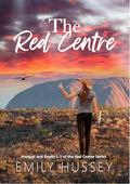 The Red Centre: Stories of romance and challenge in the outback. by Emily Hussey
