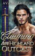 Claiming her Highland Outcast: An Enemies-to-Lovers Scottish Medieval Historical Romance (Vows of Highland Warriors #4) by Ava McArthur