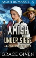 Amish Under Siege: An Amish Romantic Thriller by Grace Given
