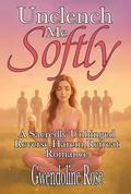 Unclench Me Softly: A Sacredly Unhinged Reverse Harem Retreat Romance by Gwendoline Rose