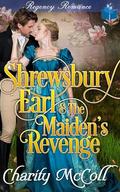 Shrewsbury Earl & The Maiden's Revenge: Regency Romance by Charity McColl
