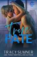 True Fate: A steamy, second chance, small town, ’90s retro romance (True Men #1) by Tracy Sumner