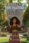 The Professor, The Player, & Me by Malika McKinney