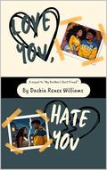 Love You, Hate You (My Brother’s Best Friend #2) by Dashia Renee Williams