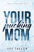 Your Pucking Mom by Vee Taylor