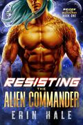 Resisting the Alien Commander (Brides of the Bohnari #1) by Erin Hale