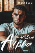 Saving My Dead Alpha (Reborn And Redemption #2) by Lyra Moreau