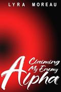 Claiming My Enemy Alpha: A MM Romance (Reborn And Redemption #3) by Lyra Moreau