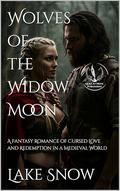 Wolves of the Widow Moon: A Fantasy Romance of Cursed Love and Redemption in a Medieval World by Lake Snow