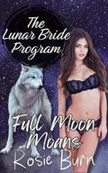 Full Moon Moans (Lunar Bride Program #1) by Rosie Burn