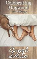 Celebrating Dogwood: An Anthology by Angel Smits