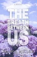 The Breath Between Us by Bianca Miller