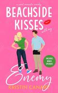Beachside Kisses With My Enemy: A Sweet Romantic Comedy by Kristin Canary