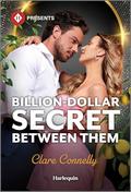 Billion-Dollar Secret Between Them by Clare Connelly