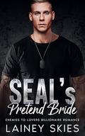 SEAL's Pretend Bride: Enemies to Lovers Billionaire Romance by Lainey Skies