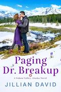 Paging Dr. Breakup (Yukon Valley, Alaska #2) by Jillian David