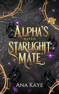 Alpha's Fated Starlight Mate: A Fated Mates Paranormal Romance by Ana Kaye