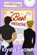 The Best Medicine: A Slow Burn Small Town Romance (Teachers' Lounge #5) by Krysta Dearson