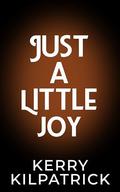 Just A Little Joy: MM Daddy/little Age Play Romance by Kerry Kilpatrick