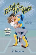 Nailed at Home Plate (Philly Sillys Baseball #1) by K. Iwancio