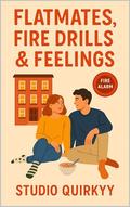 Flatmates, Fire Drills & Feelings by Studio Quirkyy