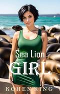 Sea Lion Girl: A Slice of Life Unconventional Romance (The Accountant's Harem #4) by Kohen King