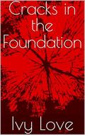 Cracks in the Foundation by Ivy Love