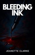Bleeding Ink by Jeanette Clarke