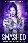 Smashed: A Game With No Reset Button by Minimus Puck