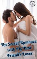 The Secret Romance with My Best Friend's Lover by SSGS 777