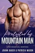 Protected by the Mountain Man: A Mountain Man Curvy Girl Instalove Romance (Lone Mountain Mates #4) by Patricia Mason