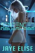 Sentenced: A Dark Doctor Romance by Jaye Elise