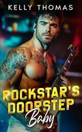 Rockstar’s Doorstep Baby: A Billionaire Bad Boy Single Dad Romance (Wild Band Rockstars #5) by Kelly Thomas