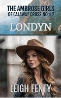 Londyn: The Ambrose Girls of Calaway Crossing by Leigh Fenty